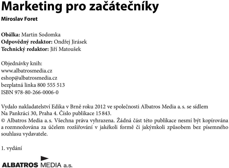 cz bezplatná linka 800 555 513 ISBN 978-80-266-0006-0 Vydalo nakladatelství Edika v Brně roku 2012 ve společnosti Albatros Media a. s. se sídlem Na Pankráci 30, Praha 4.