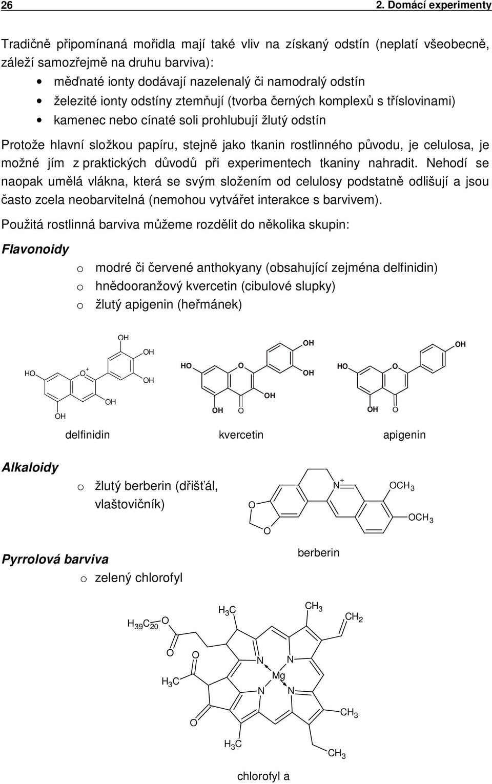 celulosa, je možné jím z praktických důvodů při experimentech tkaniny nahradit.