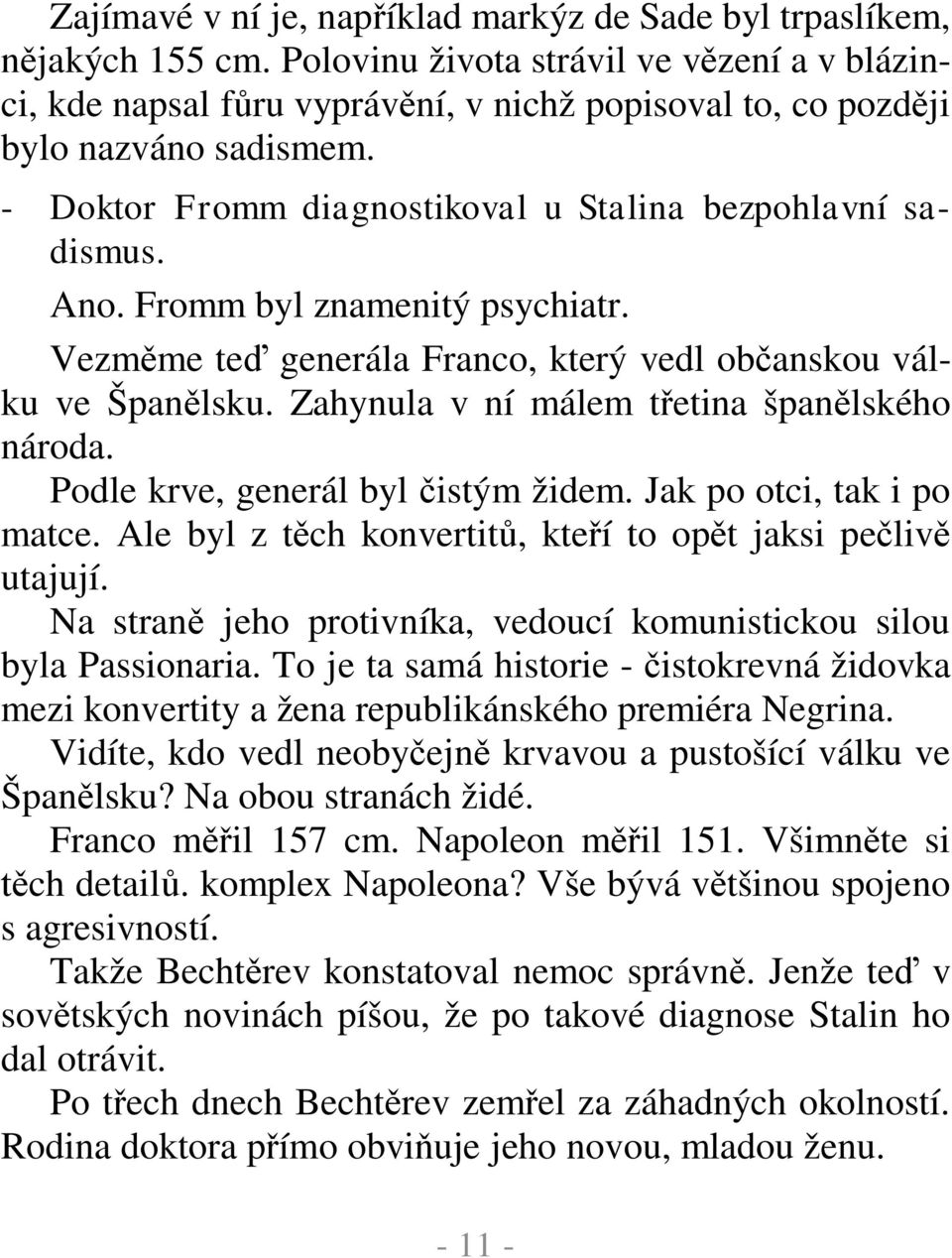 Fromm byl znamenitý psychiatr. Vezm me te generála Franco, který vedl ob anskou válku ve Špan lsku. Zahynula v ní málem t etina špan lského národa. Podle krve, generál byl istým židem.