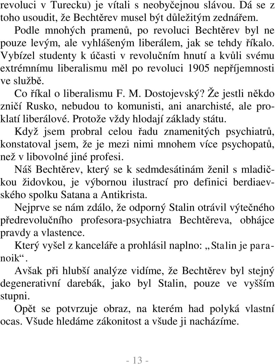 Vybízel studenty k ú asti v revolu ním hnutí a kv li svému extrémnímu liberalismu m l po revoluci 1905 nep íjemnosti ve služb. Co íkal o liberalismu F. M. Dostojevský?