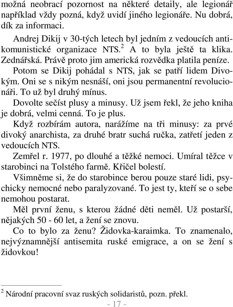 Potom se Dikij pohádal s NTS, jak se pat í lidem Divokým. Oni se s nikým nesnáší, oni jsou permanentní revolucioná i. To už byl druhý mínus. Dovolte se íst plusy a minusy.