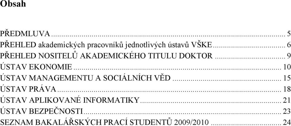 .. 10 ÚSTAV MANAGEMENTU A SOCIÁLNÍCH VĚD... 15 ÚSTAV PRÁVA.