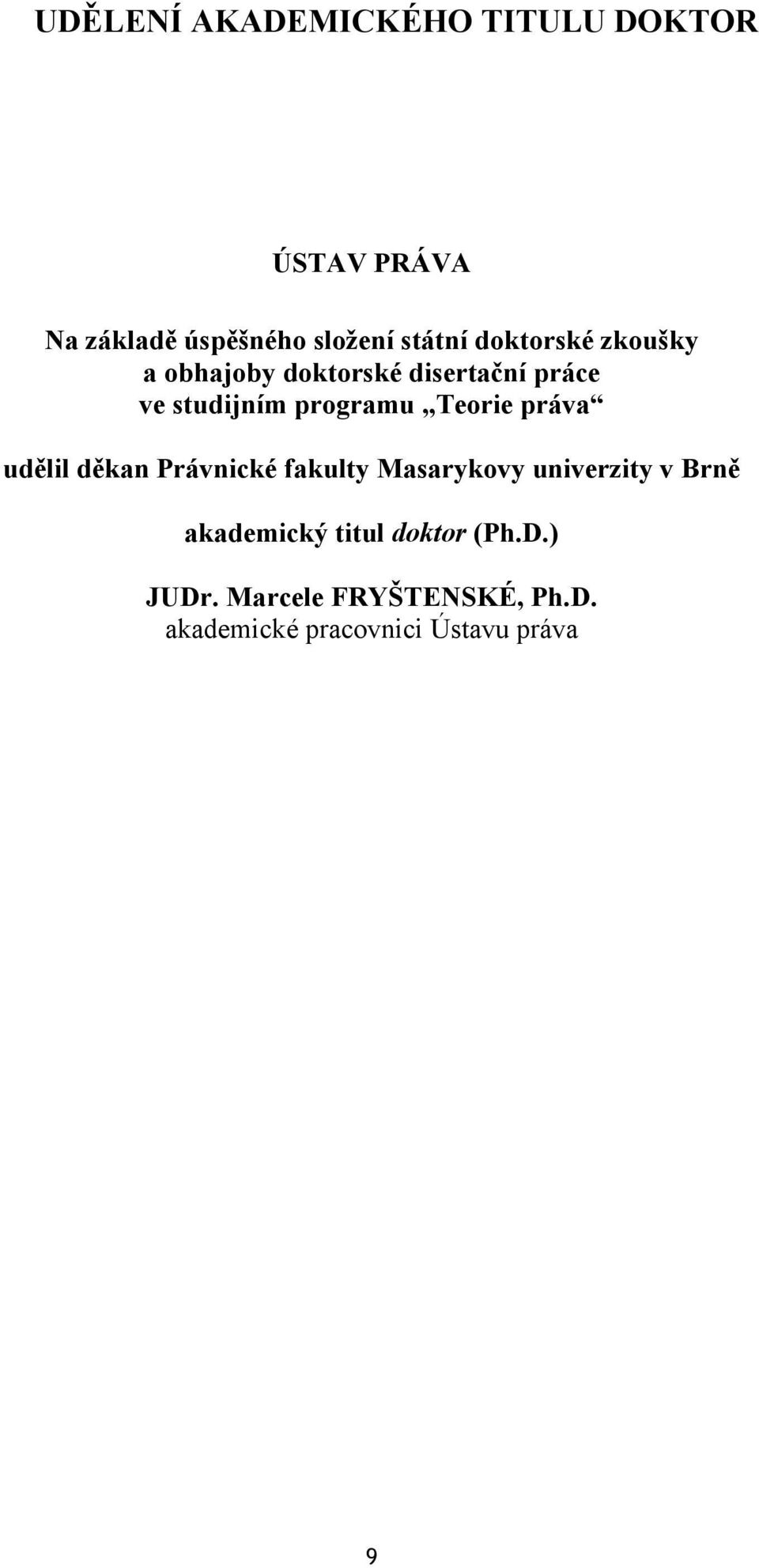 Teorie práva udělil děkan Právnické fakulty Masarykovy univerzity v Brně akademický