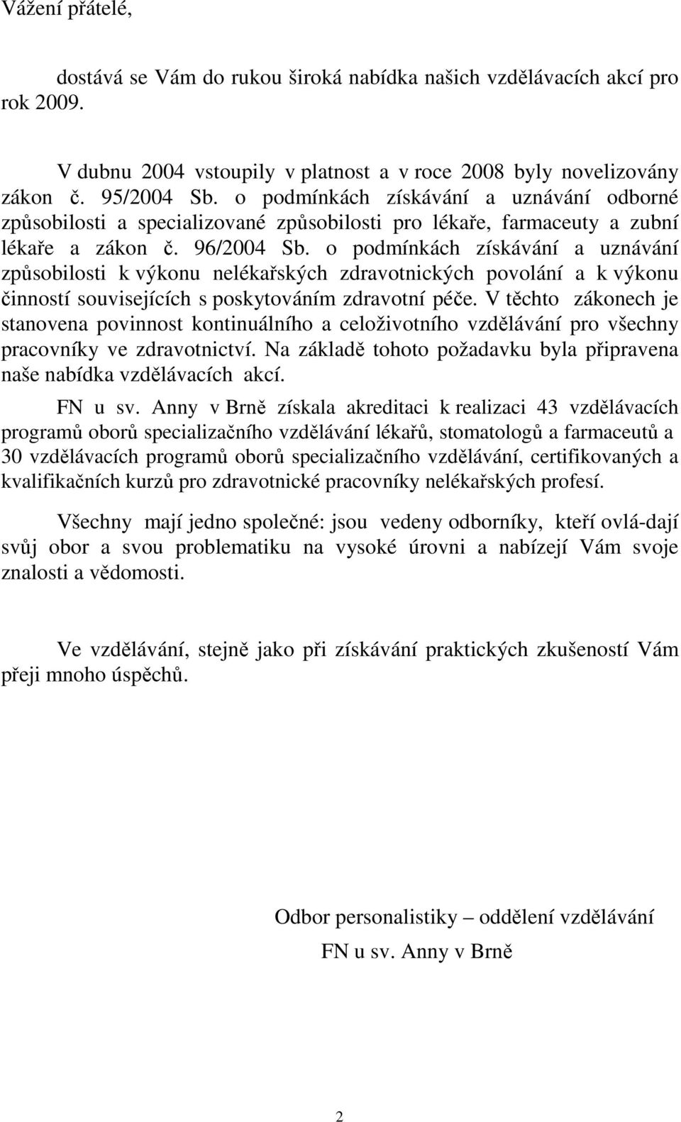 o podmínkách získávání a uznávání způsobilosti k výkonu nelékařských zdravotnických povolání a k výkonu činností souvisejících s poskytováním zdravotní péče.