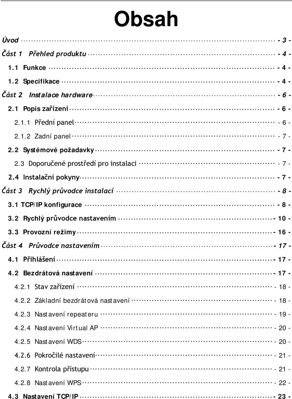 2 Rychlý průvodce nastavením - 10-3.3 Provozní režimy - 16 - Část 4 Průvodce nastavením - 17-4.1 Přihlášení - 17-4.2 Bezdrátová nastavení - 17-4.2.1 Stav zařízení - 18-4.2.2 Základní bezdrátová nastavení - 18-4.