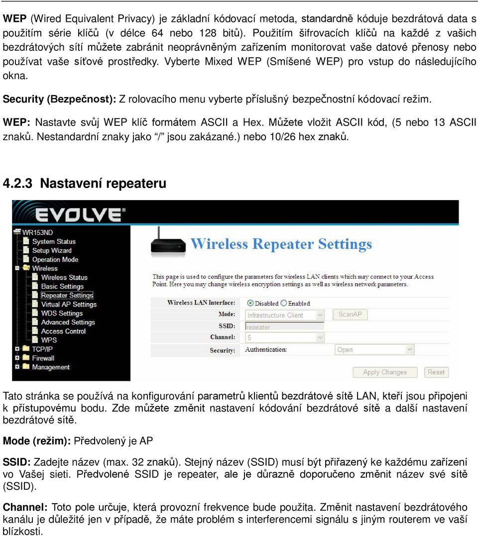 Vyberte Mixed WEP (Smíšené WEP) pro vstup do následujícího okna. Security (Bezpečnost): Z rolovacího menu vyberte příslušný bezpečnostní kódovací režim.