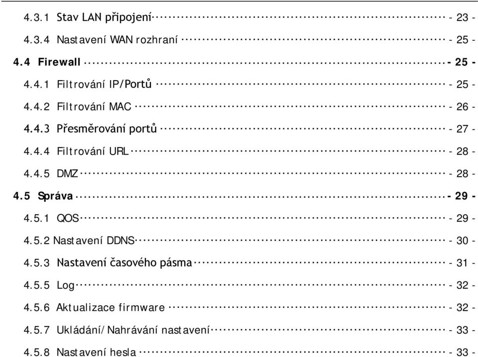 5 Správa - 29-4.5.1 QOS - 29-4.5.2 Nastavení DDNS - 30-4.5.3 Nastavení časového pásma - 31-4.5.5 Log - 32-4.