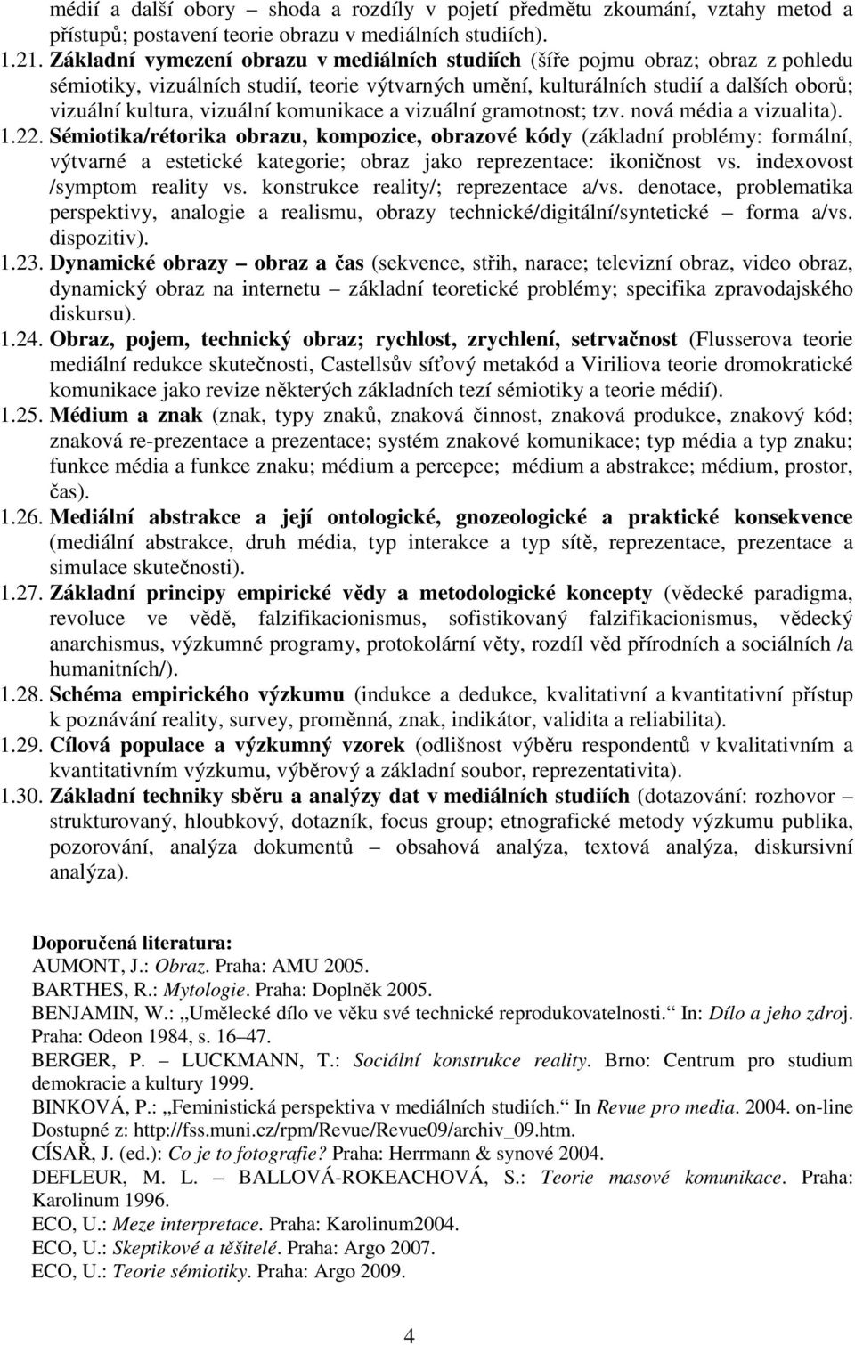 vizuální komunikace a vizuální gramotnost; tzv. nová média a vizualita). 1.22.