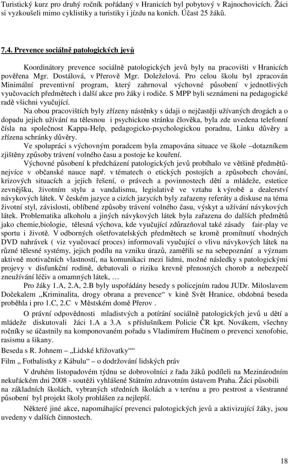 Pro celou školu byl zpracován Minimální preventivní program, který zahrnoval výchovné působení v jednotlivých vyučovacích předmětech i další akce pro žáky i rodiče.