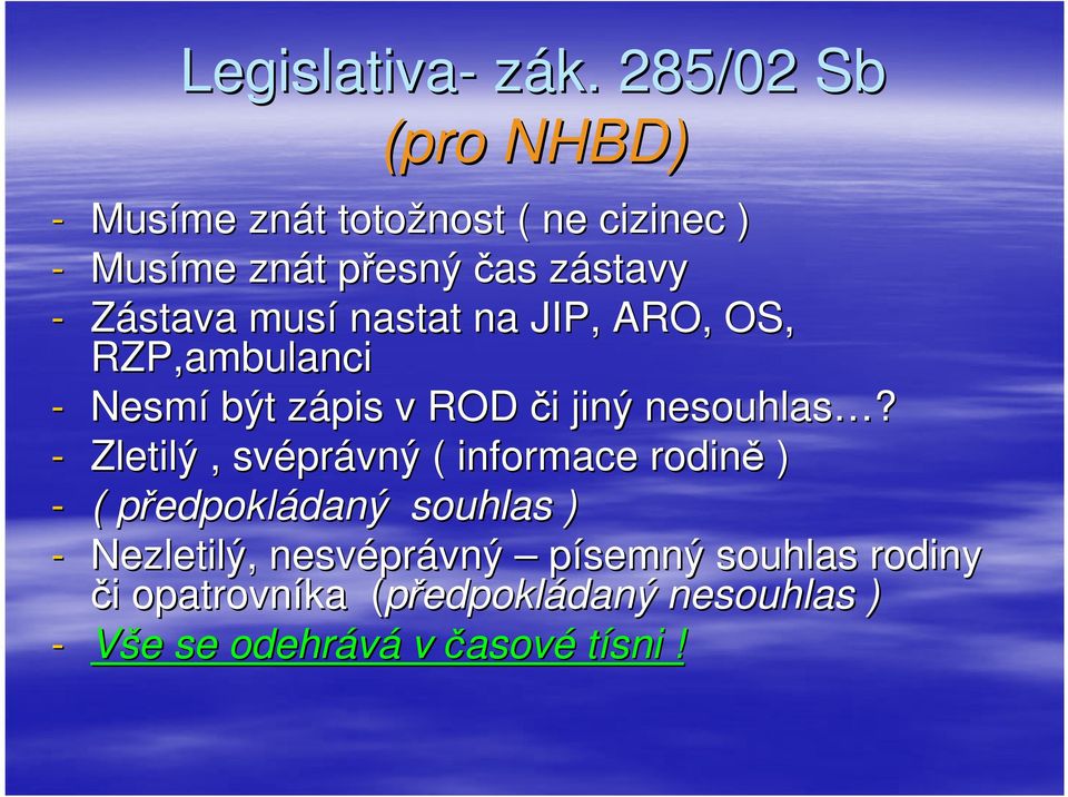 musí nastat na JIP, ARO, OS, RZP,ambulanci - Nesmí být zápis z v ROD či i jiný nesouhlas?