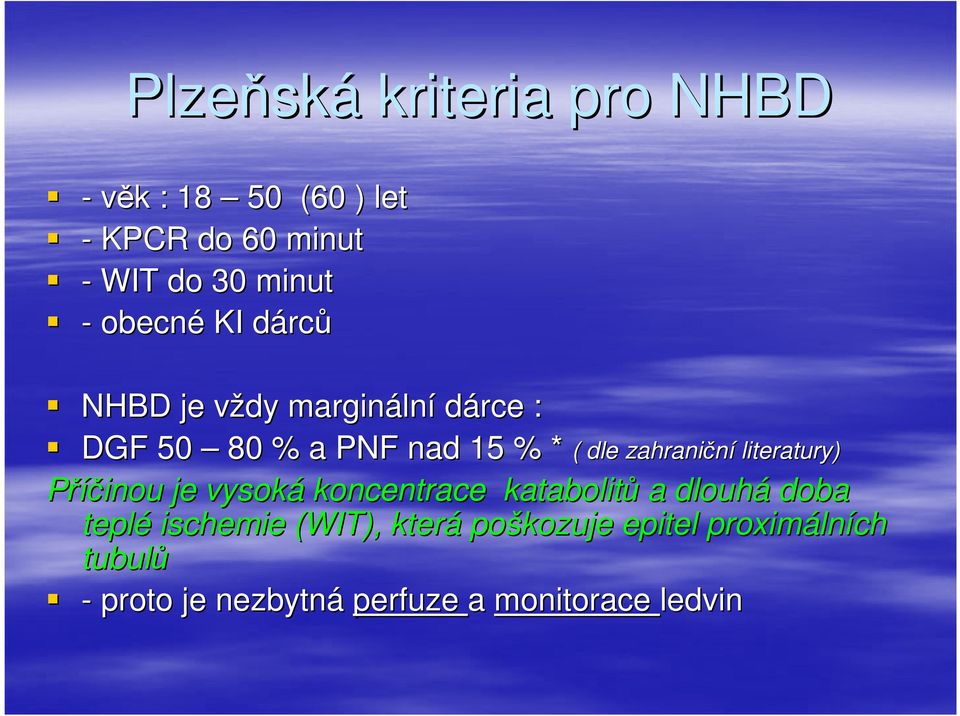 zahraniční literatury) Příčinou je vysoká koncentrace katabolitů a dlouhá doba teplé ischemie