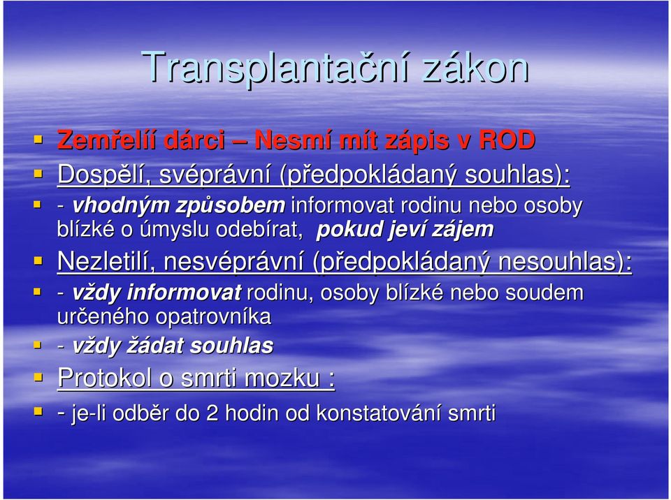 Nezletilí,, nesvépr právní (předpokl edpokládaný daný nesouhlas): - vždy informovat rodinu, osoby blízk zké nebo