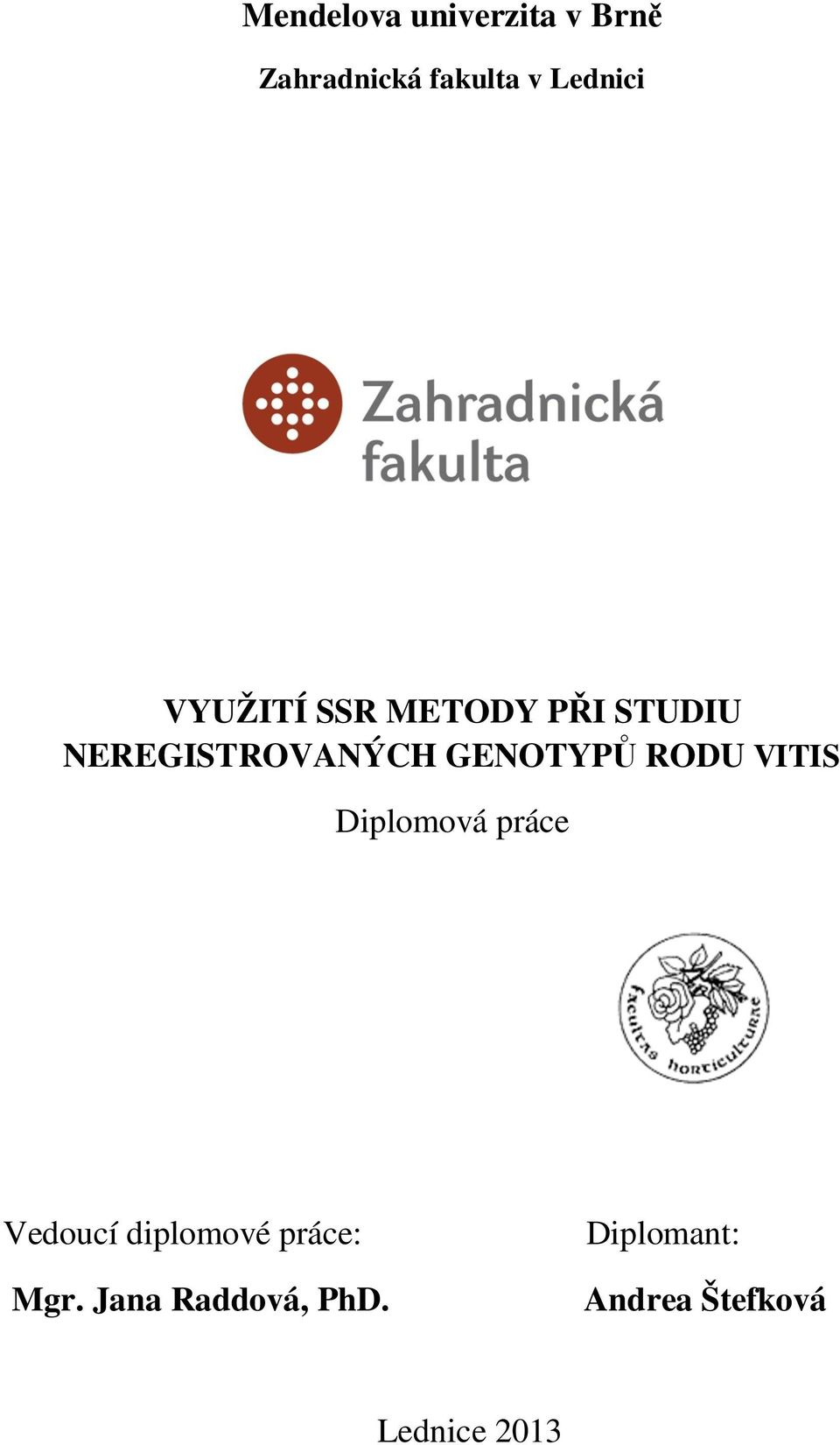 RODU VITIS Diplomová práce Vedoucí diplomové práce: Mgr.