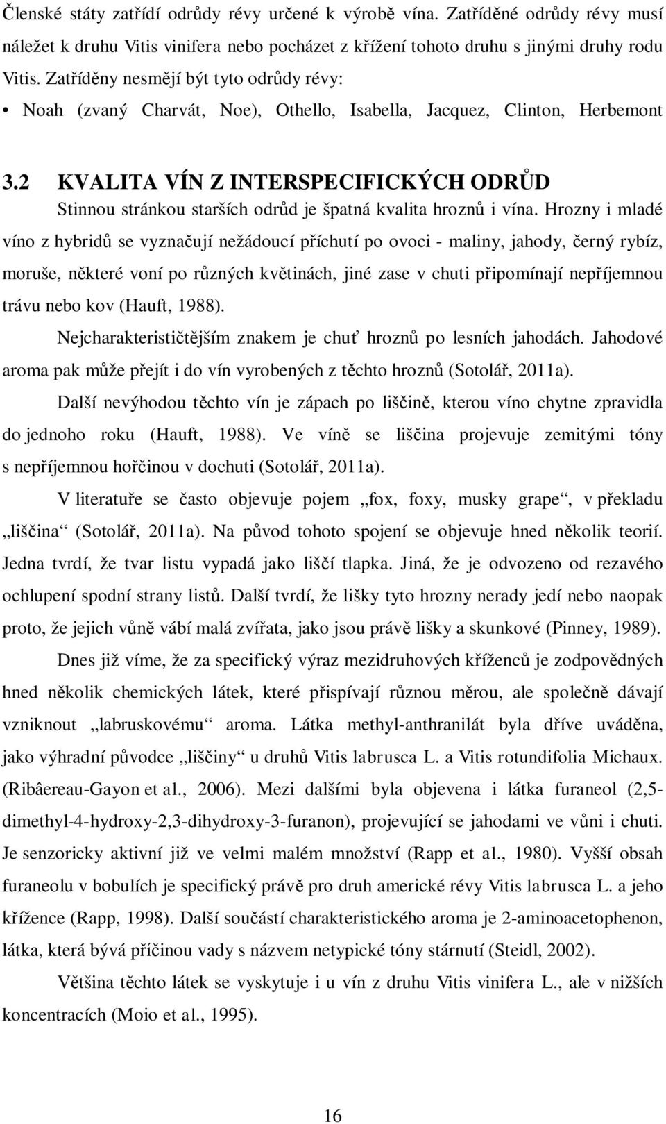 2 KVALITA VÍN Z INTERSPECIFICKÝCH ODR D Stinnou stránkou starších odr d je špatná kvalita hrozn i vína.