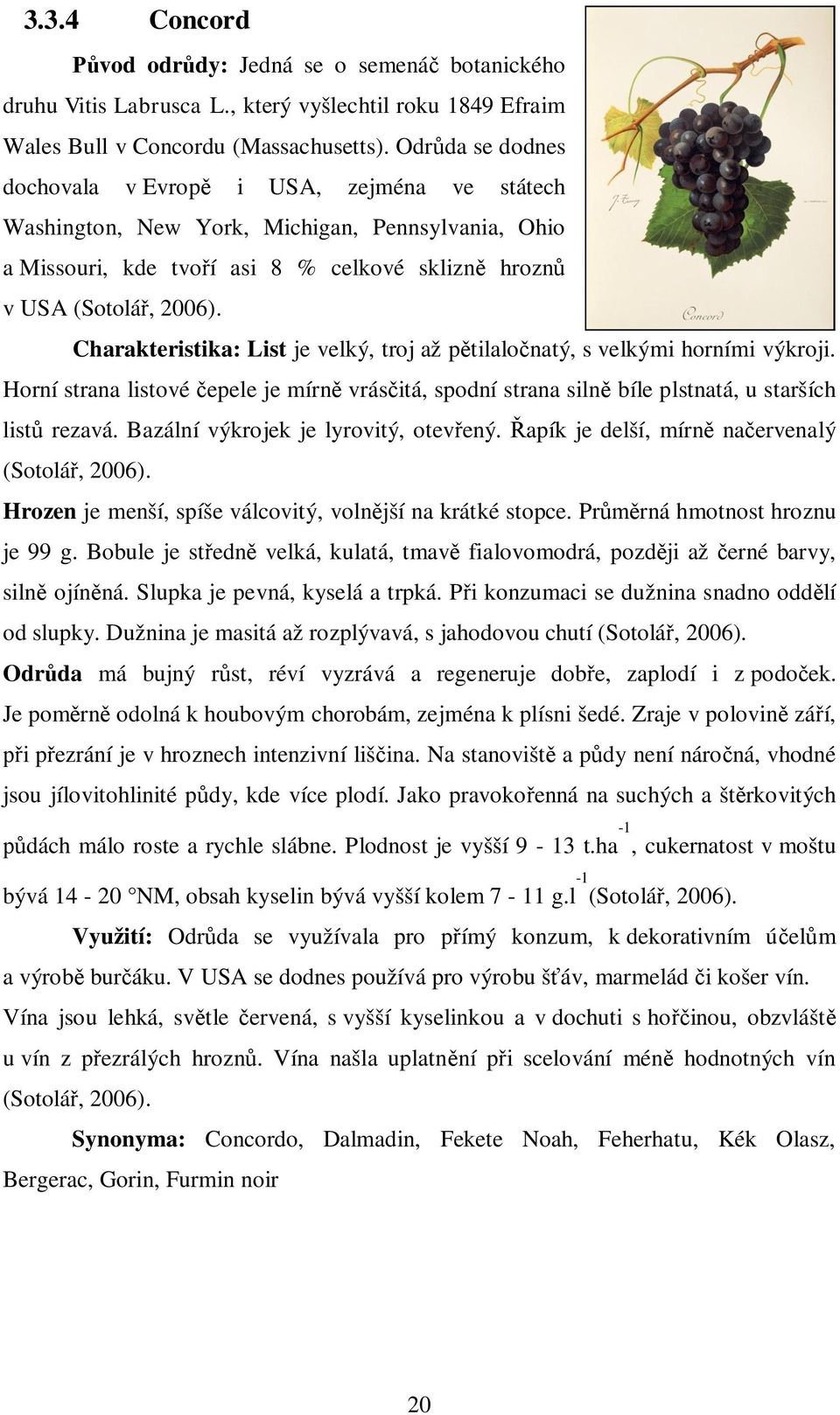 Charakteristika: List je velký, troj až p tilalo natý, s velkými horními výkroji. Horní strana listové epele je mírn vrás itá, spodní strana siln bíle plstnatá, u starších list rezavá.