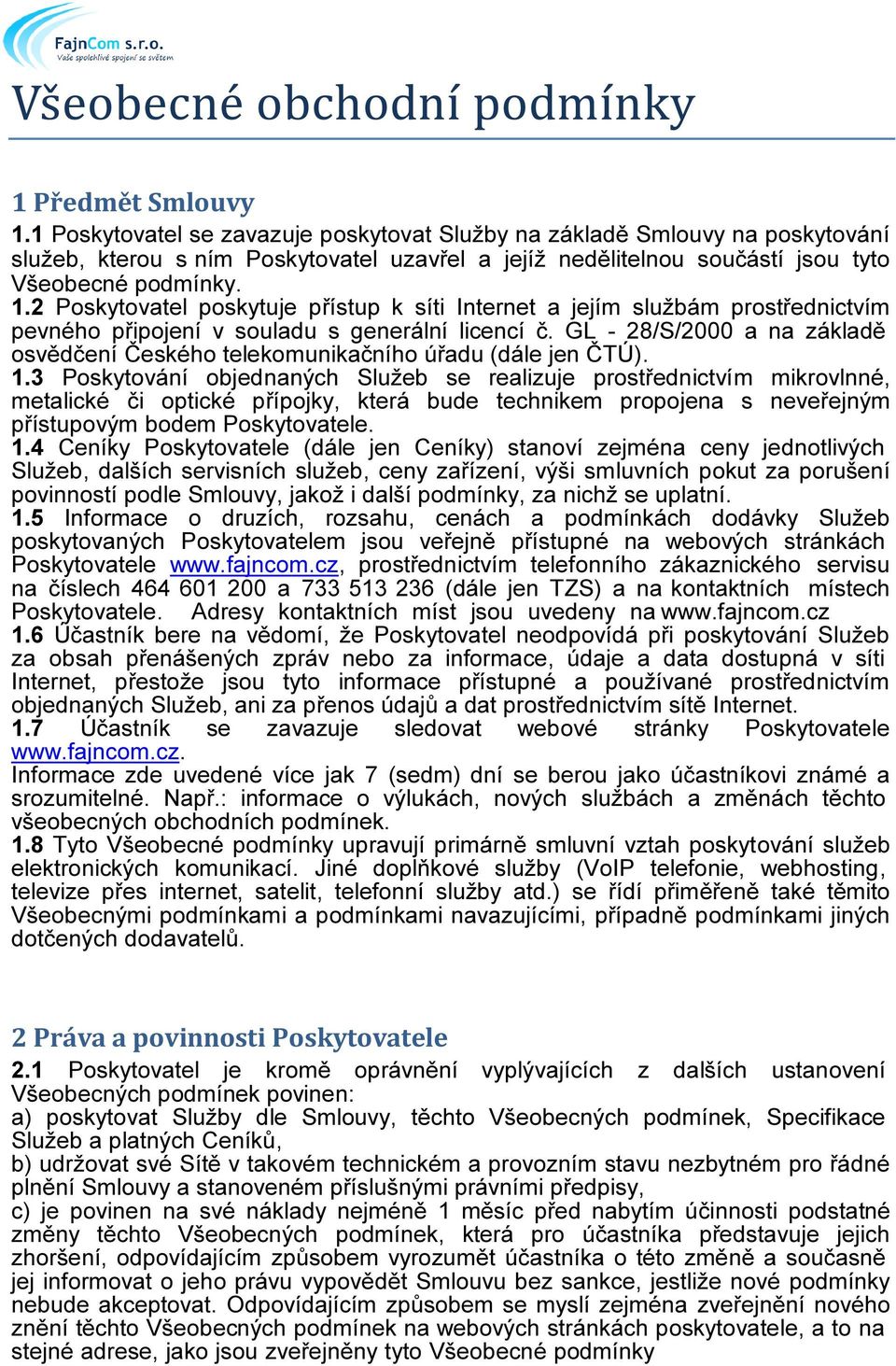 2 Poskytovatel poskytuje přístup k síti Internet a jejím službám prostřednictvím pevného připojení v souladu s generální licencí č.