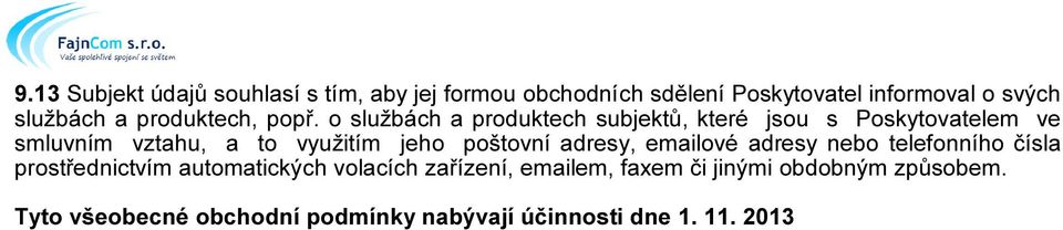 o službách a produktech subjektů, které jsou s Poskytovatelem ve smluvním vztahu, a to využitím jeho poštovní