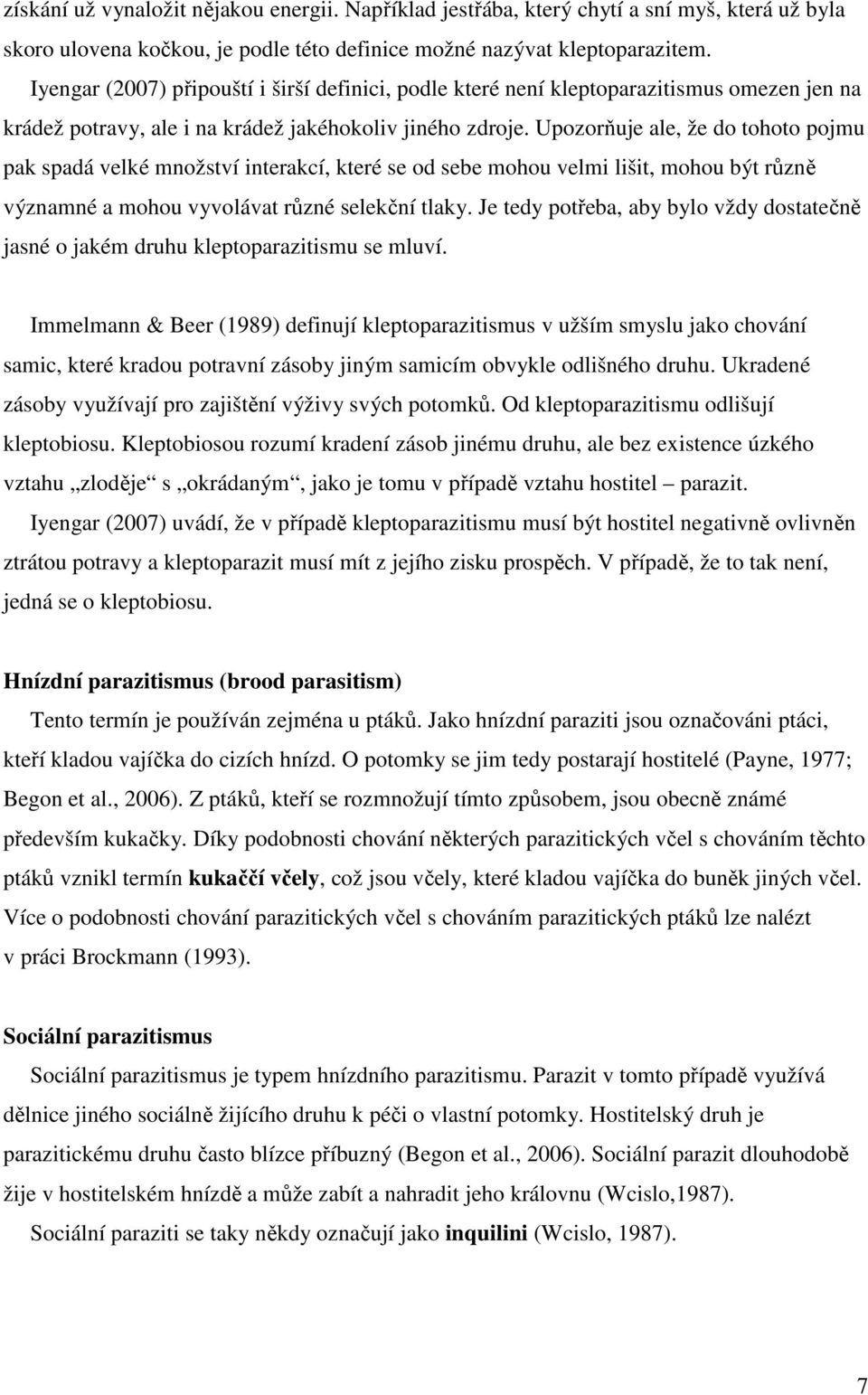 Upozorňuje ale, že do tohoto pojmu pak spadá velké množství interakcí, které se od sebe mohou velmi lišit, mohou být různě významné a mohou vyvolávat různé selekční tlaky.