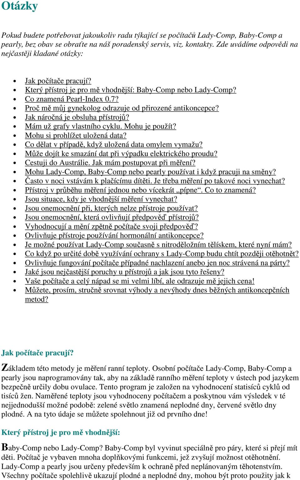 Proč mě můj gynekolog odrazuje od přirozené antikoncepce? Jak náročná je obsluha přístrojů? Mám už grafy vlastního cyklu. Mohu je použít? Mohu si prohlížet uložená data?