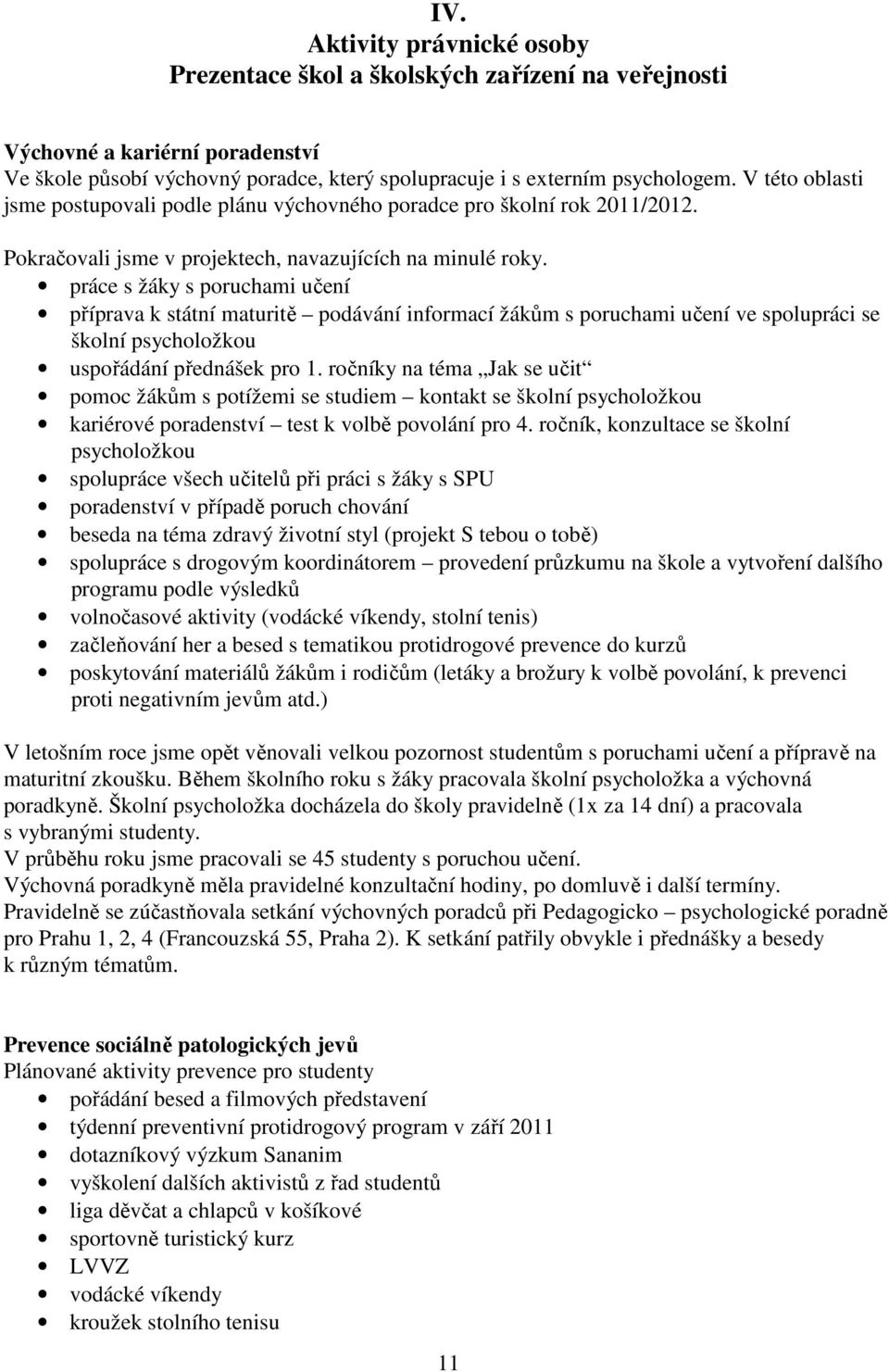 práce s žáky s poruchami učení příprava k státní maturitě podávání informací žákům s poruchami učení ve spolupráci se školní psycholožkou uspořádání přednášek pro 1.