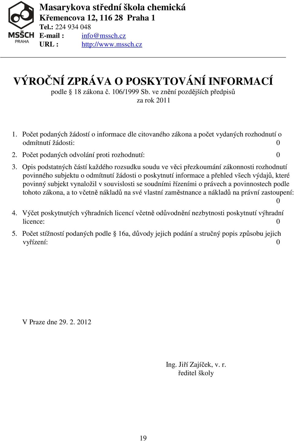 Počet podaných odvolání proti rozhodnutí: 0 3.