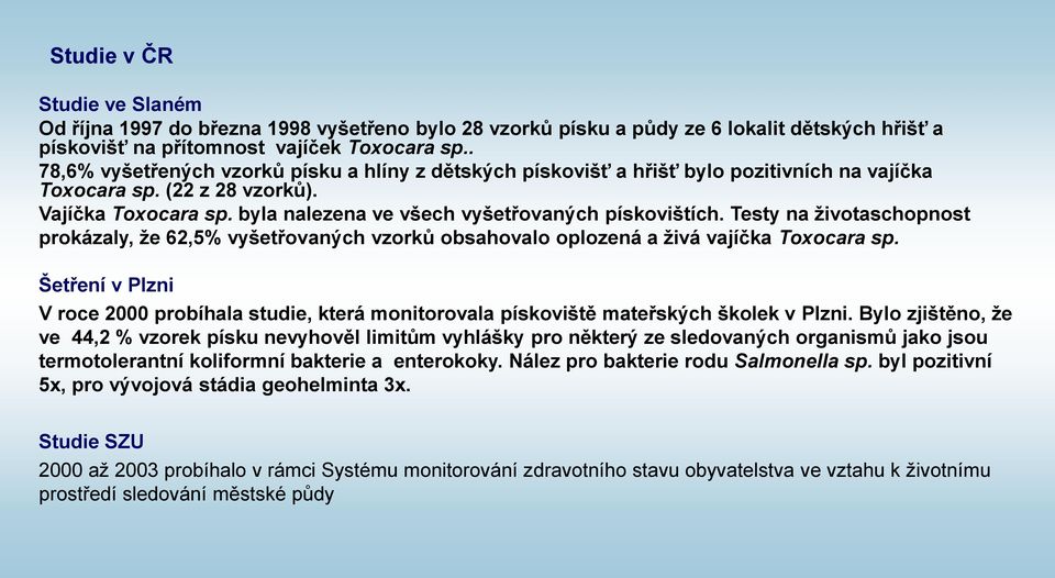 Testy na životaschopnost prokázaly, že 62,5% vyšetřovaných vzorků obsahovalo oplozená a živá vajíčka Toxocara sp.