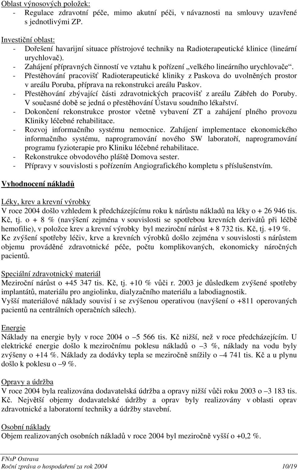 - Zahájení přípravných činností ve vztahu k pořízení velkého lineárního urychlovače.