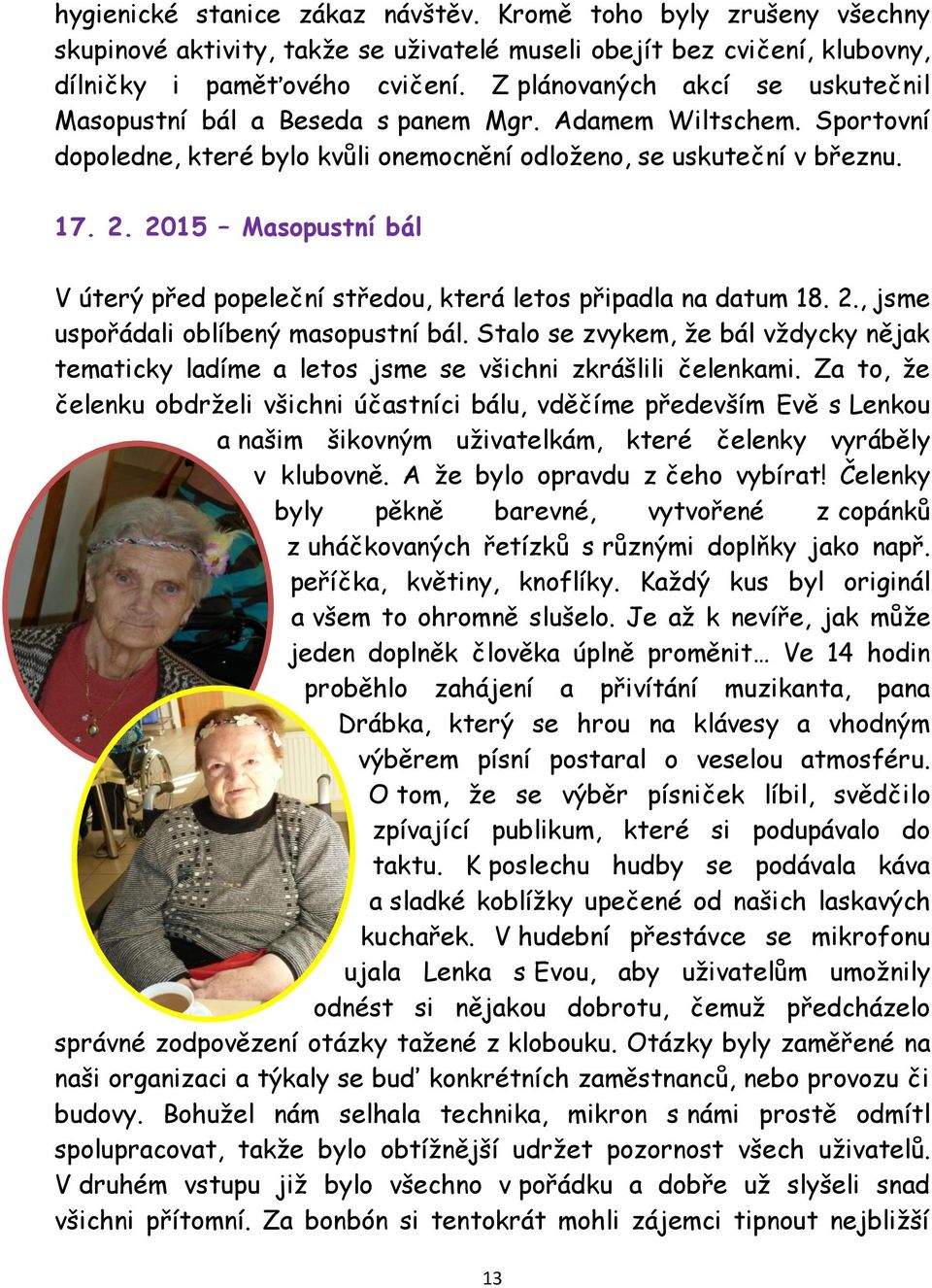 2015 Masopustní bál V úterý před popeleční středou, která letos připadla na datum 18. 2., jsme uspořádali oblíbený masopustní bál.