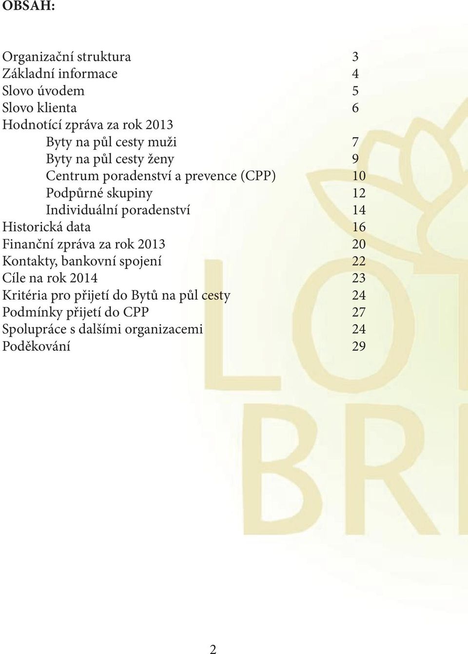poradenství 14 Historická data 16 Finanční zpráva za rok 2013 20 Kontakty, bankovní spojení 22 Cíle na rok 2014 23
