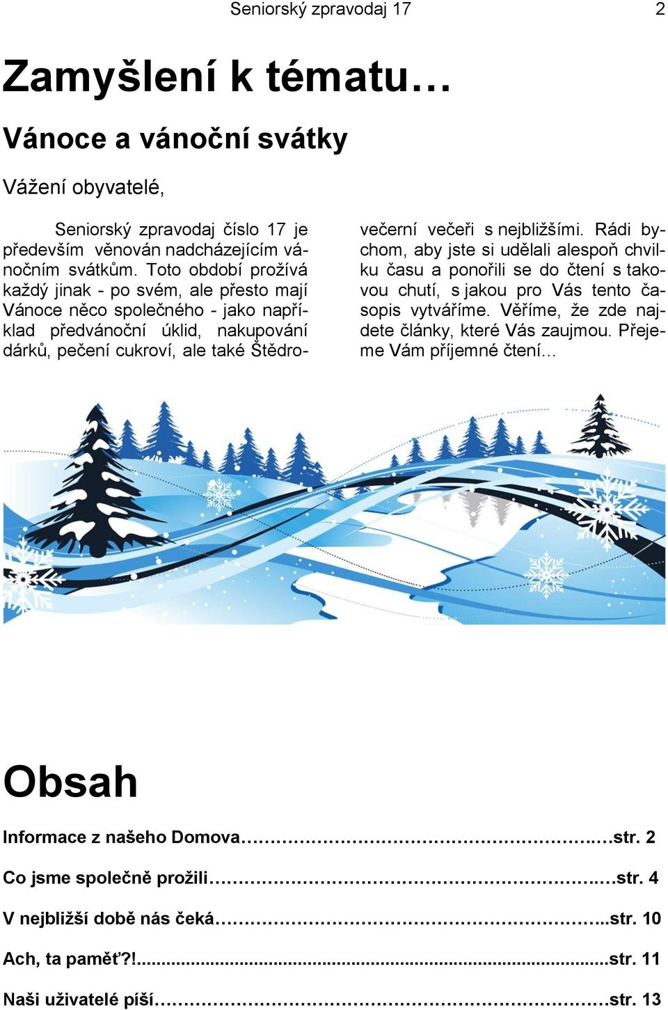 nejbliţšími. Rádi bychom, aby jste si udělali alespoň chvilku času a ponořili se do čtení s takovou chutí, s jakou pro Vás tento časopis vytváříme.