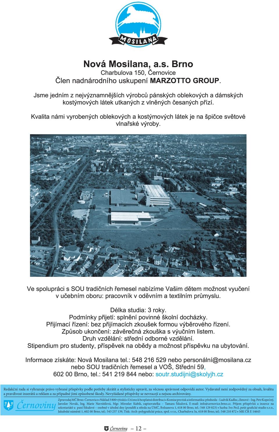 Zpravodaj MČ Brno-Černovice Náklad 3 8 výtisků Určeno k bezplatné distribuci Komise pro tisk a informatiku: předseda Ludvík Kadlec, členové Ing. Petr Kopečný, Jaroslav Novák, Ing.