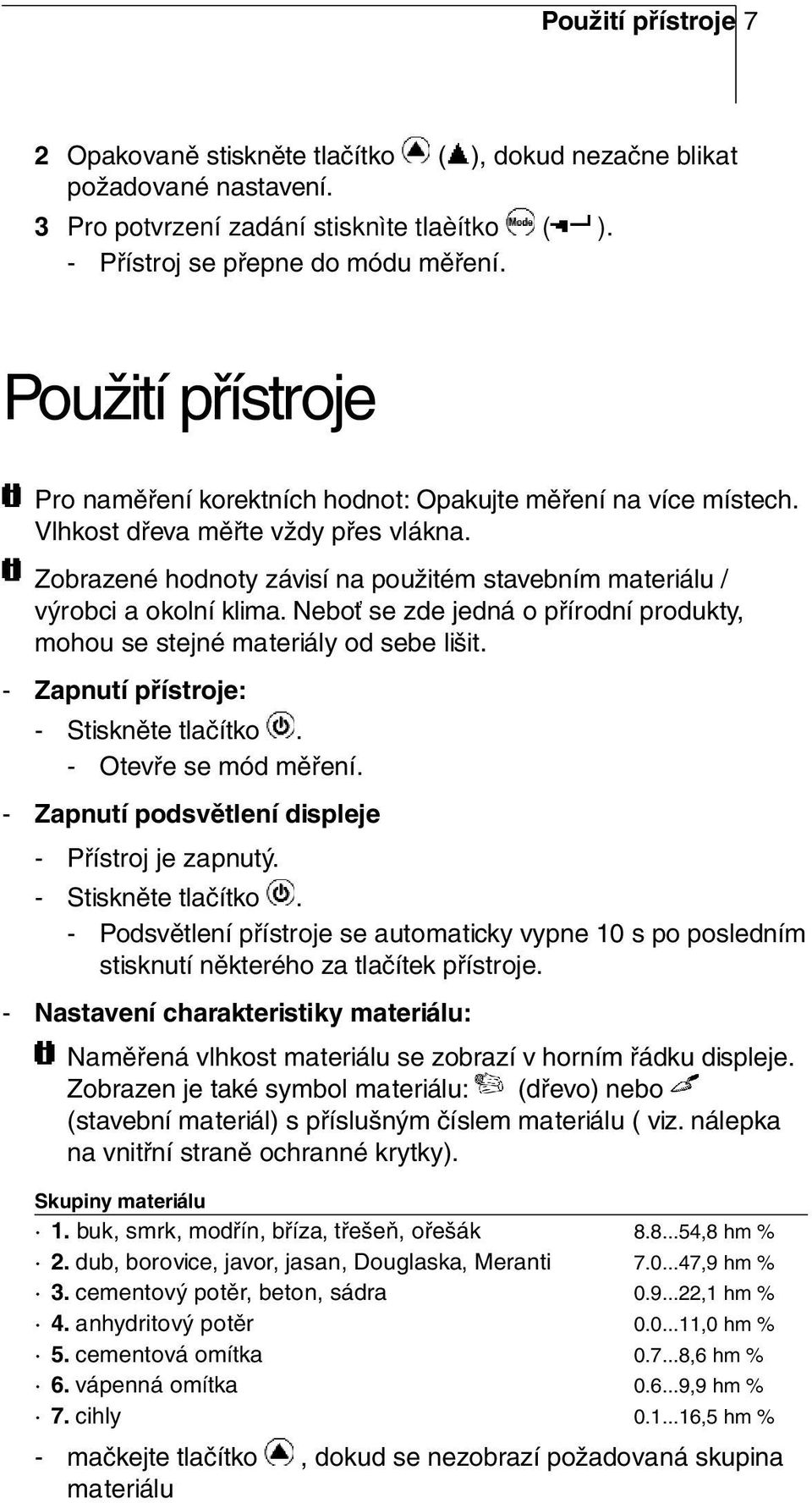 Zobrazené hodnoty závisí na použitém stavebním materiálu / výrobci a okolní klima. Neboť se zde jedná o přírodní produkty, mohou se stejné materiály od sebe lišit.