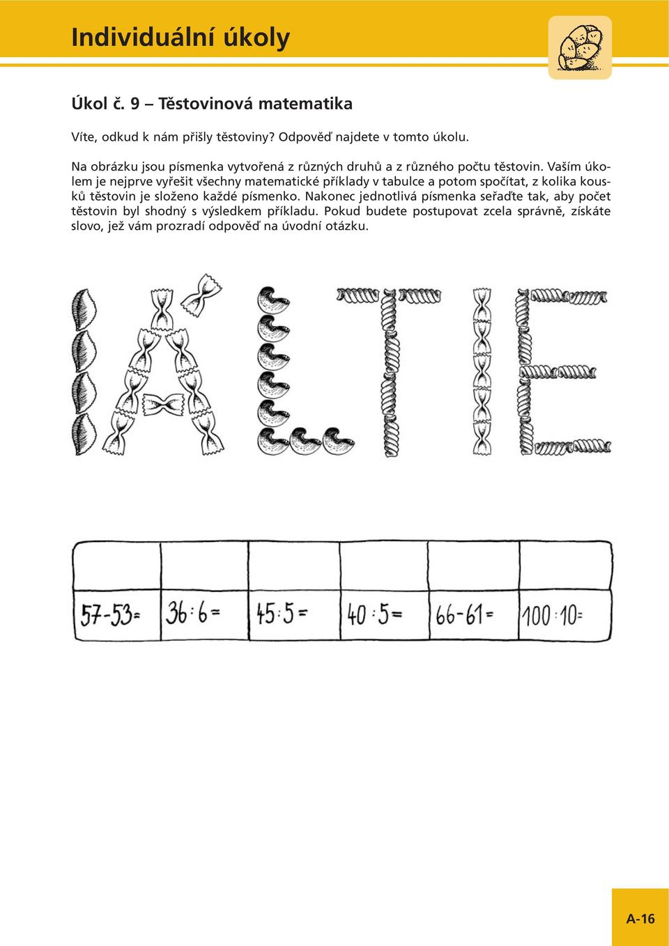 Vaším úkolem je nejprve vyřešit všechny matematické příklady v tabulce a potom spočítat, z kolika kousků těstovin je složeno