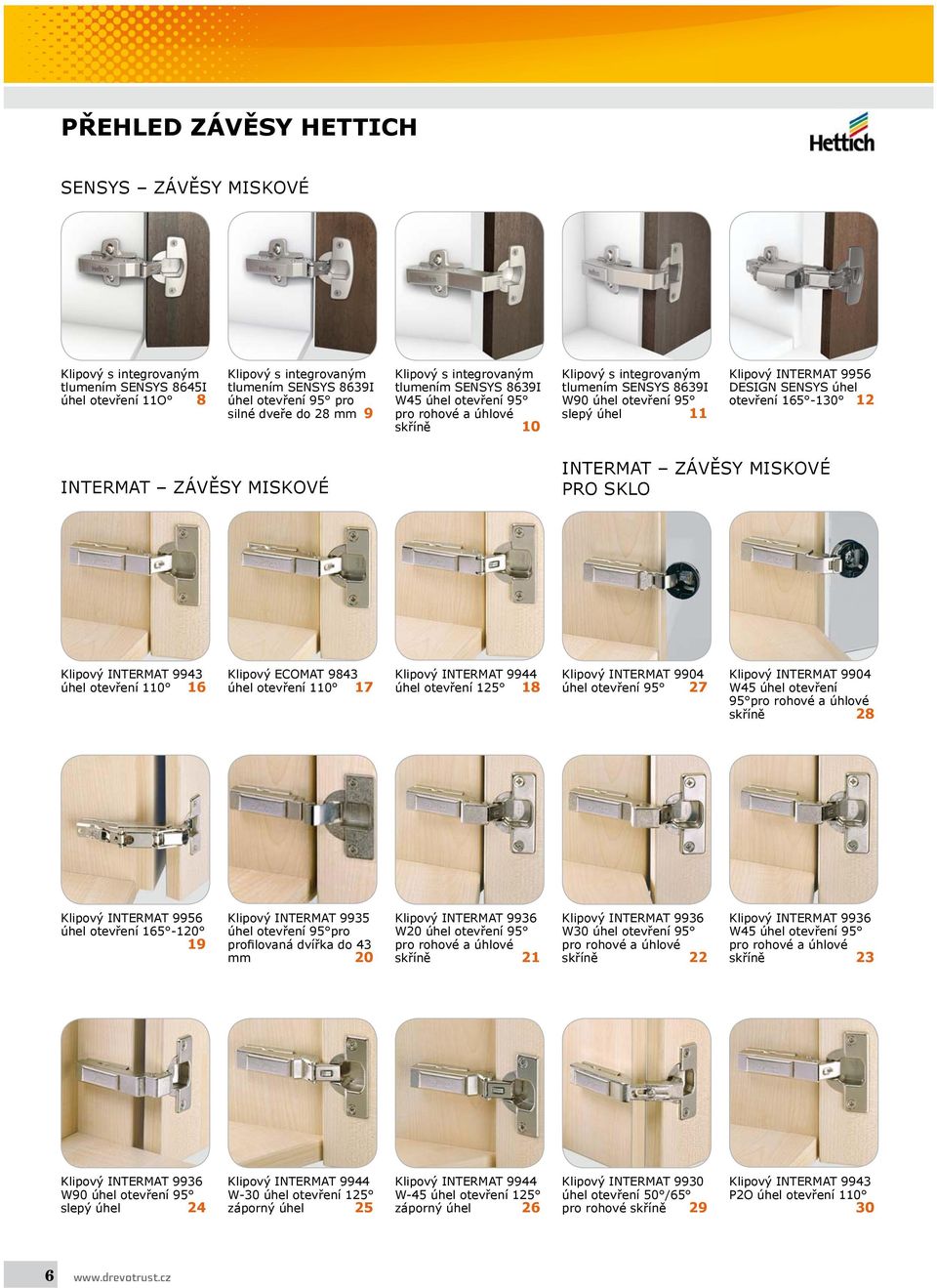 DESIGN SENSYS úhel otevření 165-130 12 INTERMAT ZÁVĚSY MISKOVÉ INTERMAT ZÁVĚSY MISKOVÉ PRO SKLO Klipový INTERMAT 9943 úhel otevření 110 16 Klipový ECOMAT 9843 úhel otevření 110 17 Klipový INTERMAT