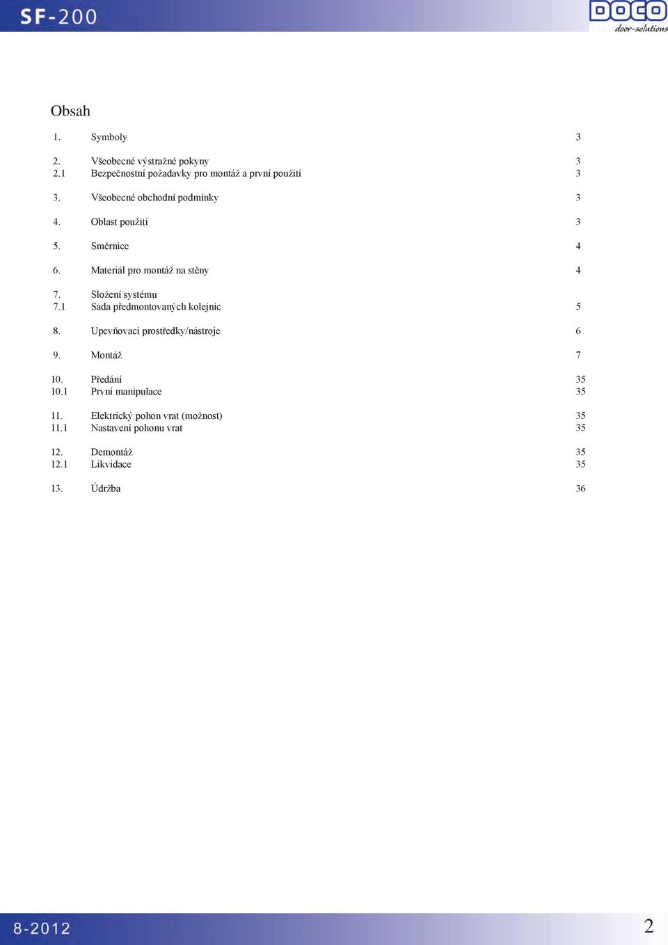 Složení systému 7.1 Sada předmontovaných kolejnic 5 8. Upevňovací prostředky/nástroje 6 9. Montáž 7 10. Předání 35 10.