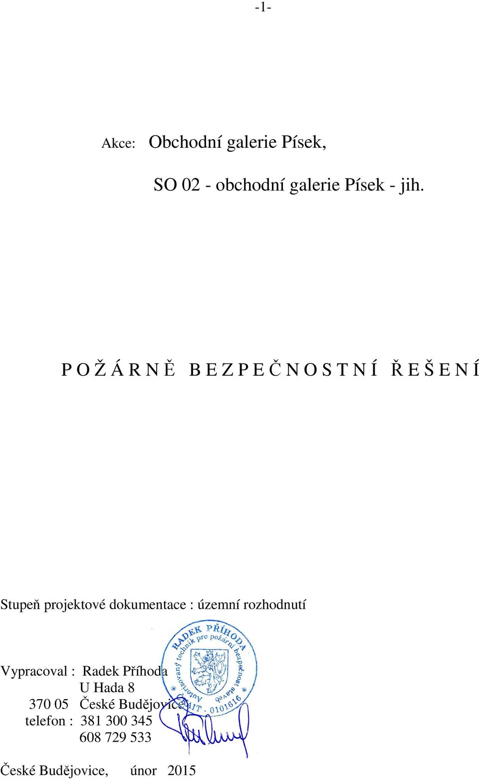 dokumentace : územní rozhodnutí Vypracoval : Radek Příhoda U Hada 8 370