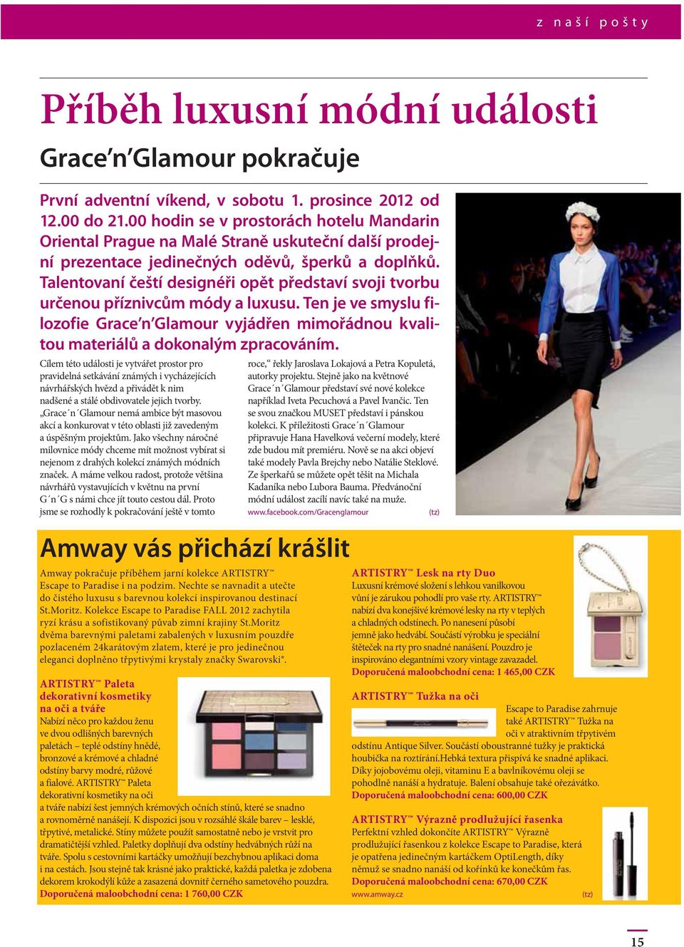 Talentovaní čeští designéři opět představí svoji tvorbu určenou příznivcům módy a luxusu. Ten je ve smyslu filozofie Grace n Glamour vyjádřen mimořádnou kvalitou materiálů a dokonalým zpracováním.