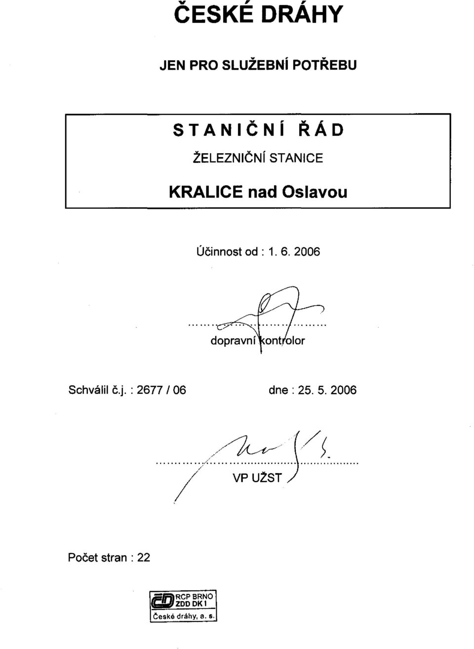 2006 Schválil č.j. : 2677 I 06 dne : 25. 5. 2006... ~.