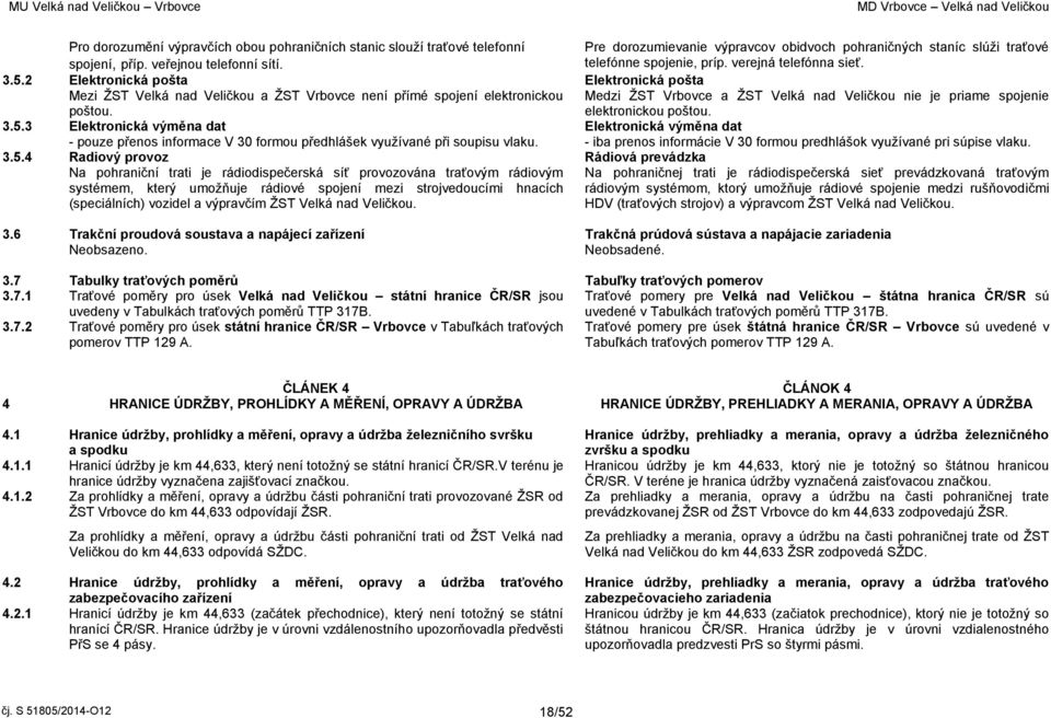 2 Elektronická pošta Elektronická pošta Mezi ŽST Velká nad Veličkou a ŽST Vrbovce není přímé spojení elektronickou poštou.