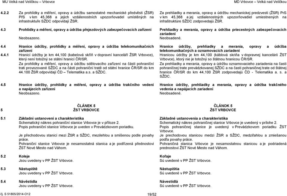 ,368 a jej vzdialenostných upozorňovadiel umiestnených na infraštruktúre SŽDC zodpovedajú ŽSR. 4.