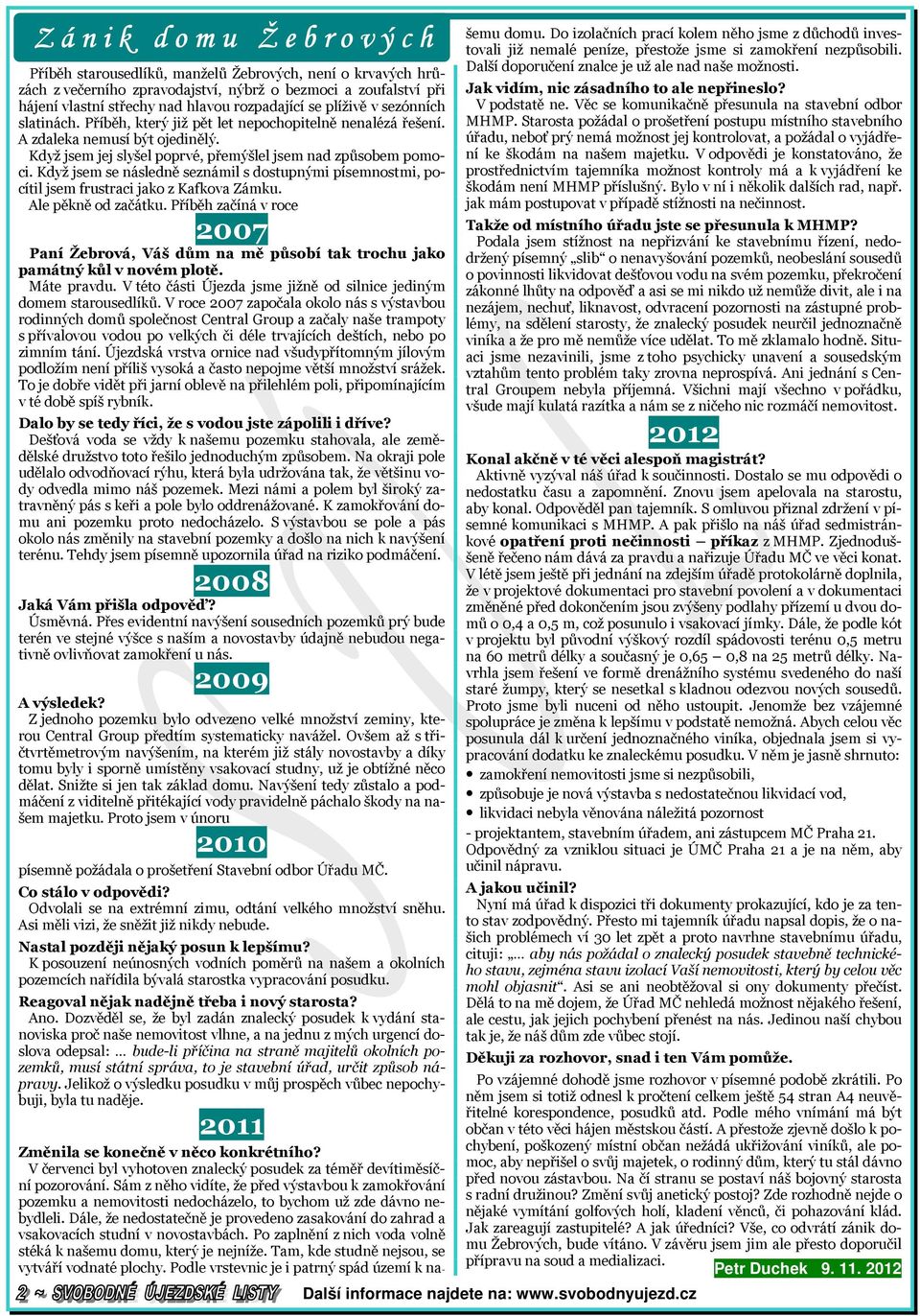 slatinách. Příběh, který již pět let nepochopitelně nenalézá řešení. A zdaleka nemusí být ojedinělý. Když jsem jej slyšel poprvé, přemýšlel jsem nad způsobem pomoci.