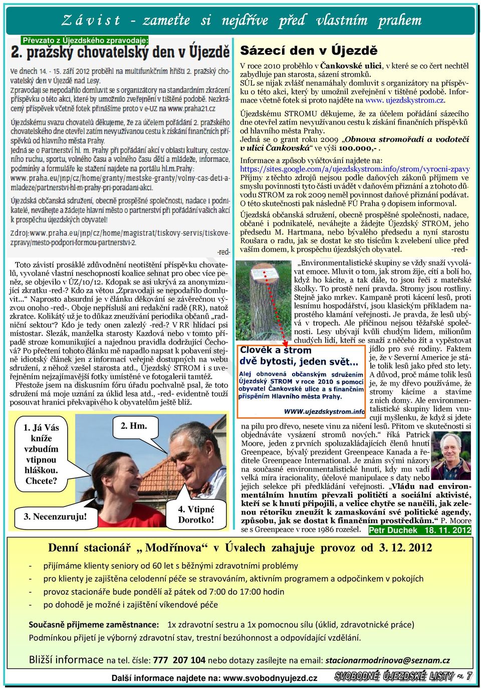 .. Naprosto absurdní je v článku děkování se závěrečnou výzvou onoho -red-. Oboje nepřísluší ani redakční radě (RR), natož zkratce. Kolikátý už je to důkaz zneužívání periodika občanů radniční sektou?