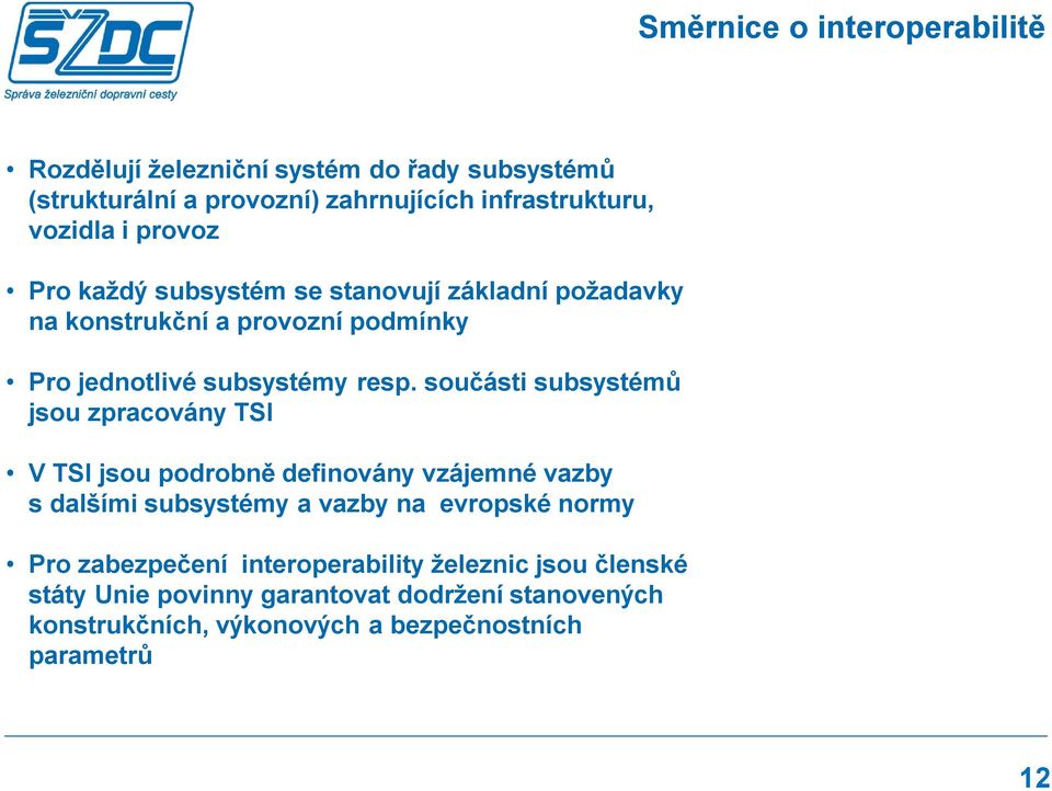 součásti subsystémů jsou zpracovány TSI V TSI jsou podrobně definovány vzájemné vazby s dalšími subsystémy a vazby na evropské normy Pro