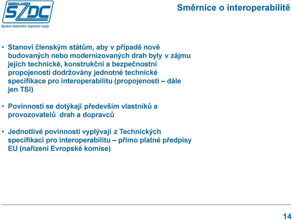 interoperabilitu (propojenosti dále jen TSI) Povinnosti se dotýkají především vlastníků a provozovatelů drah a dopravců