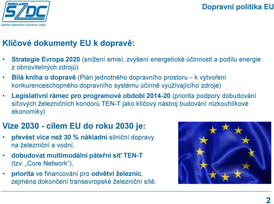 dobudování síťových železničních koridorů TEN-T jako klíčový nástroj budování nízkouhlíkové ekonomiky) Vize 2030 - cílem EU do roku 2030 je: převést více než 30 % nákladní silniční