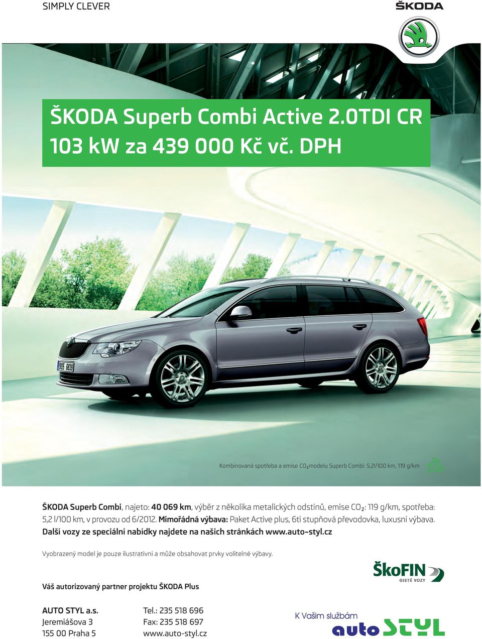 CO₂: 119 g/km, spotřeba: 5,2 l/100 km, v provozu od 6/2012. Mimořádná výbava: Paket Active plus, 6ti stupňová převodovka, luxusní výbava.