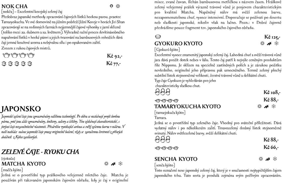 Výhradně ruční proces devítinásobného napařování lístků v horké pánvi a jejich tvarování na bambusových rohožích dává čaji jemné kouřové aroma a nebývalou sílu i po opakovaném zalití.