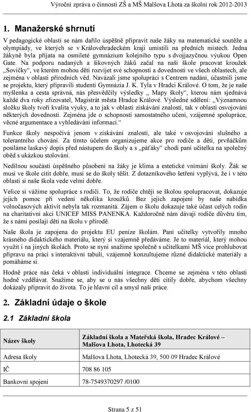 Na podporu nadaných a šikovných žáků začal na naší škole pracovat kroužek Sovičky, ve kterém mohou děti rozvíjet své schopnosti a dovednosti ve všech oblastech, ale zejména v oblasti přírodních věd.