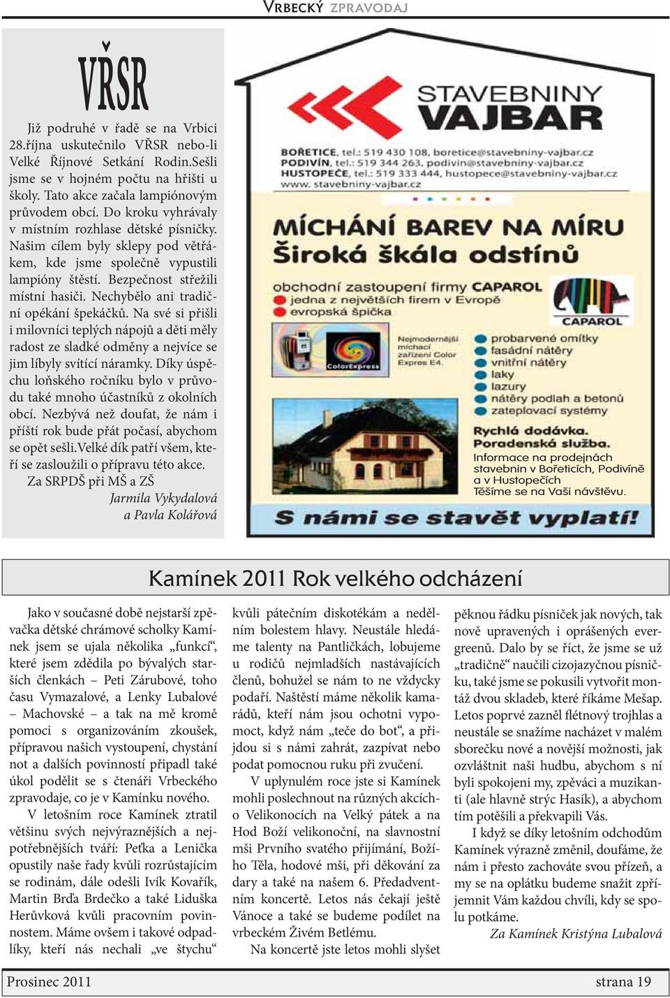 Nechybělo ani tradiční opékání špekáčků. Na své si přišli i milovníci teplých nápojů a děti měly radost ze sladké odměny a nejvíce se jim líbyly svítící náramky.