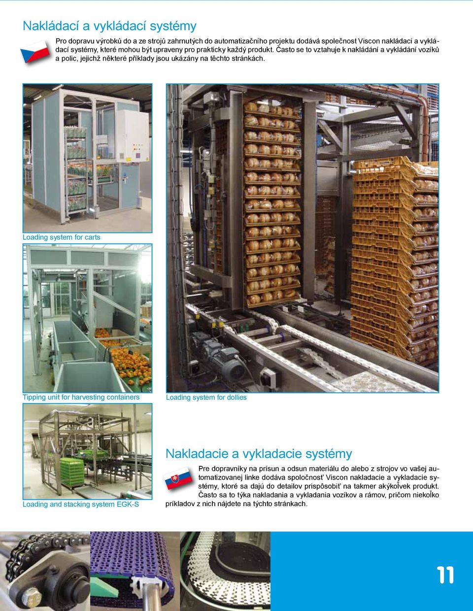 Loading system for carts Tipping unit for harvesting containers Loading system for dollies Loading and stacking system EGK-S Nakladacie a vykladacie systémy Pre dopravníky na prísun a odsun materiálu